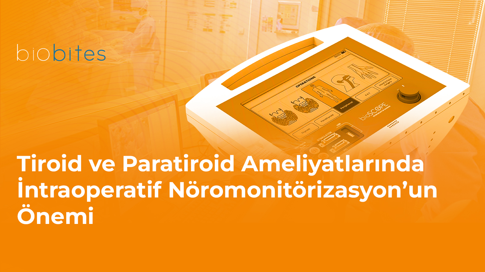 Tiroid ve Paratiroid Ameliyatlarında İntraoperatif Nöromonitörizasyon’un Önemi